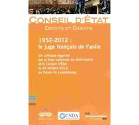 1952-2012 : Le Juge Français De L'asile - Un Colloque Organisé Par La Cour Nationale Du Droit D'asile Et Le Conseil D'etat Le 29 Octobre 2012 Au Palais Du Luxembourg