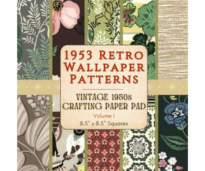 1953 Retro Wallpaper Patterns - Vintage 1950s Crafting Paper Pad - Volume 1 - 8.5" x 8.5" Squares: 30 Authentic Mid-Century Prints for Scrapbooking, Junk Journals, Mixed Media & Collage