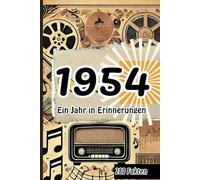 1954 - Ein Jahr voller Erinnerungen: Das ultimative Geschenk mit den 280 wichtigsten Ereignissen des Jahres 1954