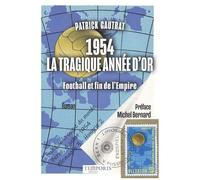 1954, La Tragique Année D'or - Football Et Fin De L'empire