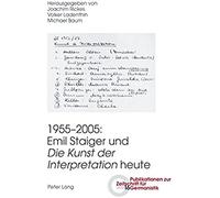 1955-2005: Emil Staiger Und 'die Kunst Der Interpretation' Heute