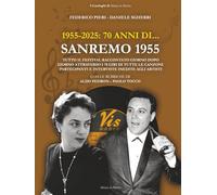 1955-2025: 70 anni di... SANREMO 1955: Tutto il Festival raccontato giorno dopo giorno attraverso i 78 giri di tutte le canzoni partecipanti e interviste inedite agli artisti