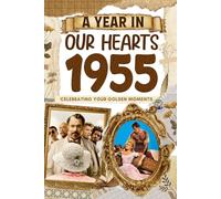 1955 Trivia Book: A Year in Our Heart - Celebrating Your Golden Moments: Time Traveling to 1955 The Year You Were Born, Explore Historical Events Through Nostalgic Photographs, Relaxing Activities