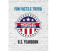 1956 Fun Facts & Trivia: Yearbook containing everything you ever wanted to know about what happened in the United States in 1956.