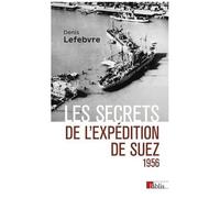 1956 - Les Secrets De L'expédition De Suez 1956