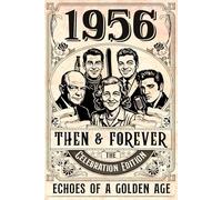 1956 Then and Forever: Echo of a Golden Age - The Celebration Edition: A Nostalgic Birthday or Anniversary Gift for Someone Special