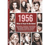 1956: What A Year To Be Born: A Birthday Gift to Treasure