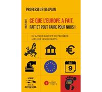 1957-2017, ce que l'Europe a fait, fait et peut faire pour nous ! : 60 ans de paix et de progrès