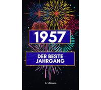 1957 - der beste Jahrgang: Das perfekte Geschenk für alle, die 1957 geboren wurden