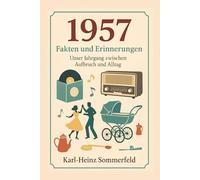 1957: Fakten und Erinnerungen: Unser Jahrgang zwischen Aufbruch und Alltag
