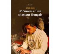 1960 - 2020 : Mémoires d'un chasseur français Éric Joly (Auteur)