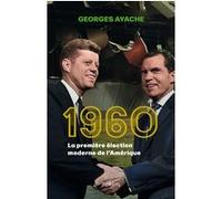 1960 - La première élection moderne de l'Amérique Georges Ayache (Auteur)