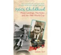 1960S Childhood: Moon Landings, The Kinks And The 1966 World Cup (Amberley Childhood Memories) (Paperback) Derek Tait, (Auteur)