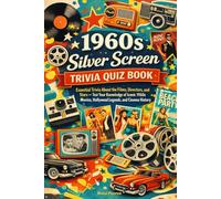 1960s Silver Screen Trivia Quiz Book: Essential Trivia About the Films, Directors, and Stars - Test Your Knowledge of Iconic 1960s Movies, Hollywood Legends, and Cinema History
