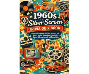 1960s Silver Screen Trivia Quiz Book: Essential Trivia About the Films, Directors, and Stars - Test Your Knowledge of Iconic 1960s Movies, Hollywood Legends, and Cinema History