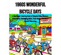 1960s Wonderful Bicycle Days: A Nostalgic Coloring Book of Bicycle Rides, Autumn Adventures, Swimming Holes, Soda Shops, Parades & Sunset Memories