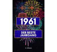 1961 - der beste Jahrgang: Das perfekte Geschenk für alle, die 1961 geboren wurden