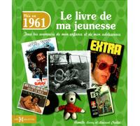 1961, le livre de ma jeunesse: Tous les souvenirs de mon enfance et de mon adolescence