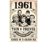 1961 Then and Forever: Echo of a Golden Age - The Celebration Edition: A Nostalgic Birthday or Anniversary Gift for Someone Special