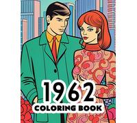 1962 Coloring Book: 1960's Nostalgic Coloring Book Featuring Iconic Scenes, Fashion, And History