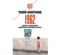 1962 Comment l'indépendance algérienne a transformé la France - Todd Shepard - Payot - Poche - Essai