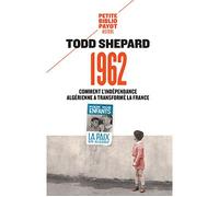 1962 Comment l'indépendance algérienne a transformé la France - Todd Shepard - Payot - Poche - Essai
