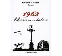 1962 mourir sur son balcon - André Trives - Presses Du Midi - broché - Roman
