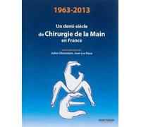 1963-2013 UN DEMI-SIECLE DE CHIRURGIE DE LA MAIN EN FRANCE
