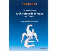 1963-2013 un demi-siecle de chirurgie de la main en france Julien Glicenstein (Direction), Jean-Luc Roux (Direction), J. Glicenstein (Auteur)