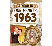 1963 Trivia Book: A Year in Our Heart - Celebrating Your Golden Moments: Time Traveling to 1963 The Year You Were Born, Explore Historical Events Through Nostalgic Photographs, Relaxing Activities
