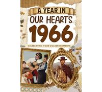 1966 A Year in Our Heart: Celebrating Your Golden Moments: The Year You Were Born, Time Traveling to 1966 What a Year to be Born, Historical Events Through Nostalgic Photographs, Relaxing Activities