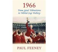 1966: From Good Vibrations To World Cup Victory (Paperback) Paul Feeney, (Auteur)