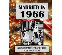 1966 The Year You Were Married: A Wedding Anniversary Gift Book For Men And Women. UK and World News From Every Day Of 1966