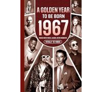1967 A Golden Year To Be Born: Packed with Trivia, Laughs, Retro Moments & Totally '67 Vibes: UK, US & World News Retold in a Birthday Keepsake for Men, Women, Friends & Loved Ones