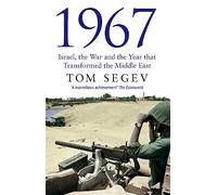 1967 : Israël, la guerre et l'année qui a transformé le Moyen-Orient