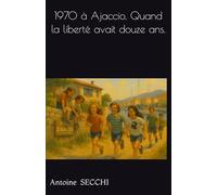 1970 à Ajaccio, Quand la liberté avait douze ans.
