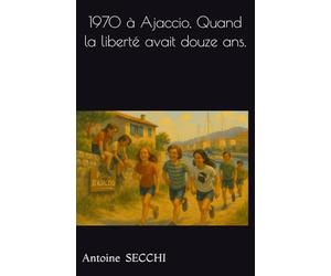 1970 à Ajaccio, Quand la liberté avait douze ans.
