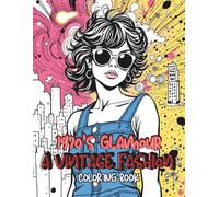 1970’s Glamour: A Vintage Fashion Coloring Book: Step into the Roaring Seventies with 35 Elegant Art Deco-Inspired Fashion Illustrations to Color and Relax