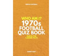1970s Football Quiz Book - Who Am I? Guess The Career Path: Football Trivia, England Legends & International Stars
