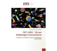 1971-2001 : 30 ans d'idéologies humanitaires Les ONG sans-frontières dans les dynamiques conflictuelles - Nathalie Herlemont Zoritchak - Universitaires Europeennes - broché - Livre