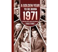 1971 A Golden Year To Be Born: Packed with Trivia, Laughs, Retro Moments & Totally '71 Vibes: UK, US & World News Retold in a Birthday Keepsake for Men, Women, Friends & Loved Ones