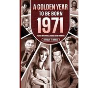 1971 A Golden Year To Be Born: Packed with Trivia, Laughs, Retro Moments & Totally '71 Vibes: UK, US & World News Retold in a Birthday Keepsake for Men, Women, Friends & Loved Ones