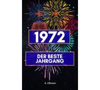1972 - der beste Jahrgang: Das perfekte Geschenk für alle, die 1972 geboren wurden