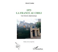 1973 La France au Chili Une histoire diplomatique - Luc Capdevila - L'harmattan - broché - Essai