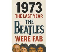 1973: The Last Year The Beatles Were Fab