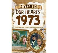 1973 Trivia Book: A Year in Our Heart - Celebrating Your Golden Moments: Time Traveling to 1973 The Year You Were Born, Explore Historical Events Through Nostalgic Photographs, Relaxing Activities