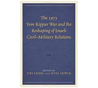 1973 Yom Kippur War And The Reshaping Of Israeli Civil-Military Relations