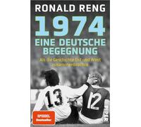 1974 - Eine deutsche Begegnung: Als die Geschichte Ost und West zusammenbrachte | Der SPIEGEL-Bestsellerautor über ein einmaliges Fußballspiel