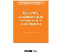 1975-2015 : De Quelques Aspects Contemporains De La Sous-Traitance