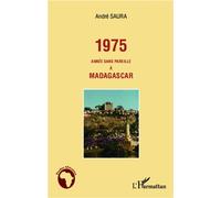 1975 année sans pareille à Madagascar - André Saura - L'harmattan - broché - Essai